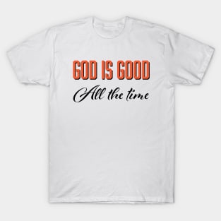 God is good all the time T-Shirt